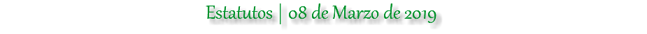 Estatutos | 08 de Marzo de 2019